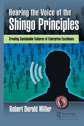 Hearing the Voice of the Shingo Principles: Creating Sustainable Cultures of Enterprise Excellence