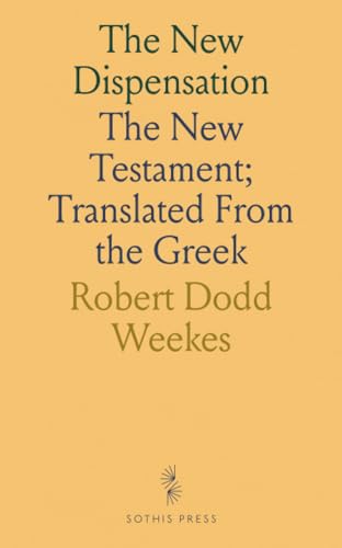 The New Dispensation: The New Testament; Translated From the Greek von Sothis Press