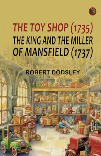 The Toy Shop (1735) The King and the Miller of Mansfield (1737) von Zinc Read