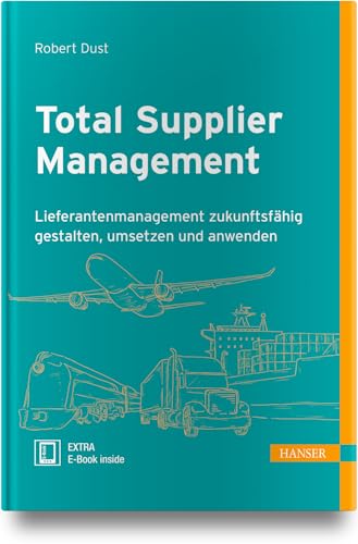 Total Supplier Management: Lieferantenmanagement zukunftsfähig gestalten, umsetzen und anwenden von Hanser Fachbuchverlag