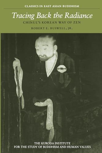 Tracing Back the Radiance: Chinul's Korean Way of Zen (Classics in East Asian Buddhism) von University of Hawaii Press