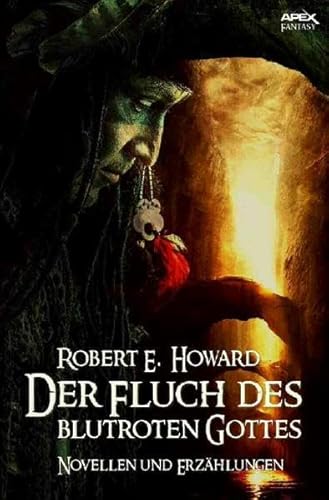 Der Fluch des blutroten Gottes: Novellen und Erzählungen