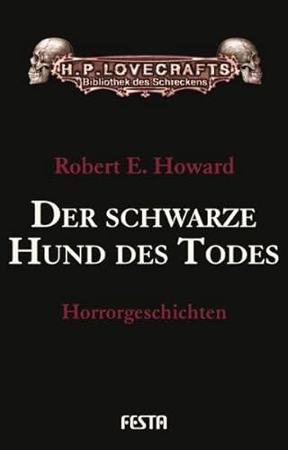 Der schwarze Hund des Todes: Horrorgeschichten (H. P. Lovecrafts Bibliothek des Schreckens) von Festa Verlag