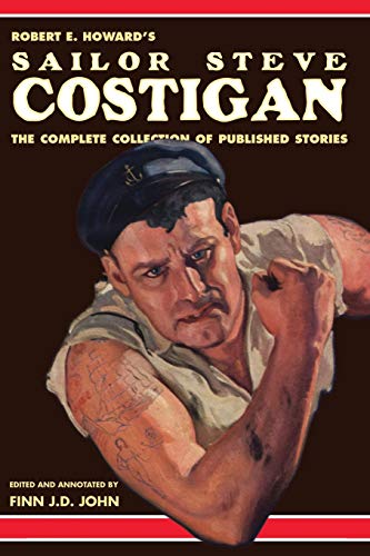 Robert E. Howard's Sailor Steve Costigan: The Complete Collection of Published Stories