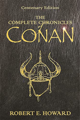 The Complete Chronicles Of Conan: Centenary Edition (GOLLANCZ S.F.)