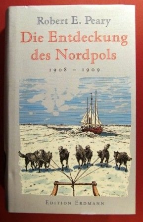 Die Entdeckung des Nordpols. 1908 - 1909.