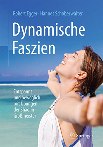Dynamische Faszien: Entspannt und beweglich mit Übungen der Shaolin-Großmeister von Springer