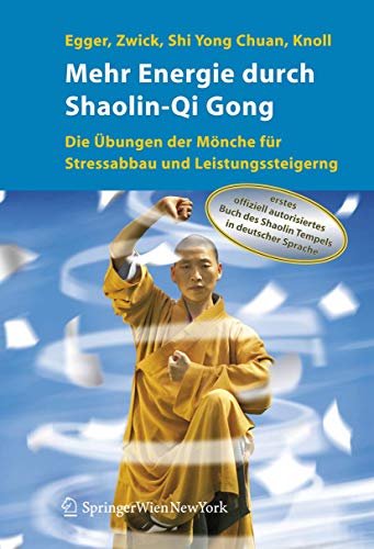 Mehr Energie durch Shaolin-Qi Gong: Die Übungen der Mönche für Stressabbau und Leistungssteigerung von Springer