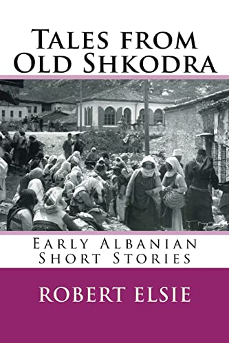 Tales from Old Shkodra: Early Albanian Short Stories (Albanian Studies, Band 5)