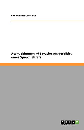 Atem, Stimme und Sprache aus der Sicht eines Sprechlehrers von Books on Demand