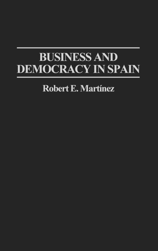 Business and Democracy in Spain von Praeger