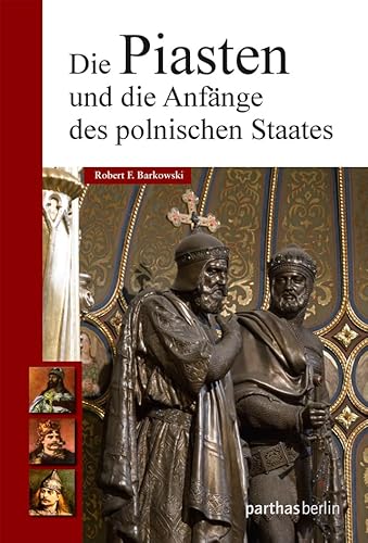 Die Piasten und die Anfänge des polnischen Staates von Parthas