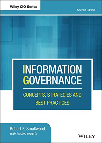 Information Governance: Concepts, Strategies and Best Practices (Wiley CIO)