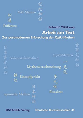 Arbeit am Text: OSTASIEN Verlag Kontakt Reihen Zeitschriften Gesamtverzeichnis Impressum Cover als PDF Arbeit am Text: Zur postmodernen Erforschung der Kojiki-Mythen (Deutsche Ostasienstudien) von OSTASIEN Verlag
