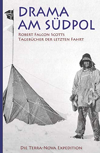 Drama am Südpol – Robert Falcon Scotts Tagebücher der letzten Fahrt von Independently Published