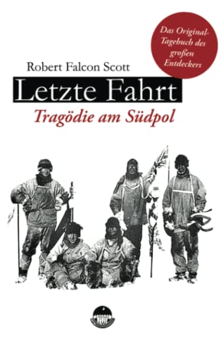 Letzte Fahrt - Tragödie am Südpol: Zum 100. Todestag des berühmten Polarforschers