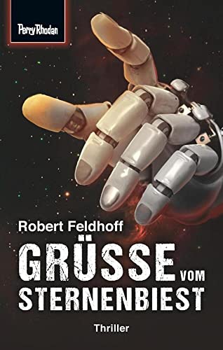 Space-Thriller 1: Grüße vom Sternenbiest: PERRY RHODAN Space-Thriller – die Verbindung aus realitätsnaher Science Fiction und spannendem Krimi Space-Thriller 1: Grüße vom Sternenbiest: PERRY RHODAN Space-Thriller – die Verbindung aus realitätsnaher Science Fiction und spannendem Krimi