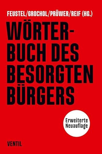 Wörterbuch des besorgten Bürgers: Erweiterte Neuauflage von Ventil Verlag