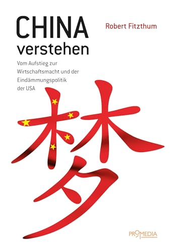 China verstehen: Vom Aufstieg zur Wirtschaftsmacht und der Eindämmungspolitik der USA