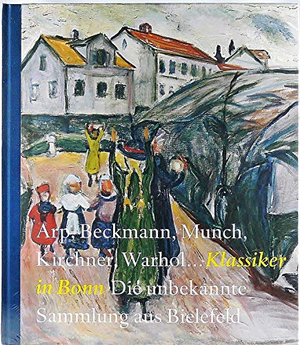 Arp, Beckmann, Munch, Kirchner, Warhol... Klassiker in Bonn: Die unbekannte Sammlung aus Bielefeld von Richter Verlag