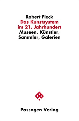 Das Kunstsystem im 21. Jahrhundert: Museen, Künstler, Sammler, Galerien (Passagen Kunst)