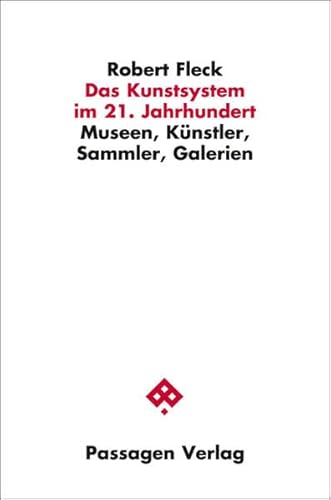 Das Kunstsystem im 21. Jahrhundert: Museen, Künstler, Sammler, Galerien (Passagen Kunst)