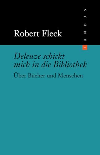 Deleuze schickt mich in die Bibliothek: Über Bücher und Menschen (FUNDUS, Band 190) von DISTANZ Verlag