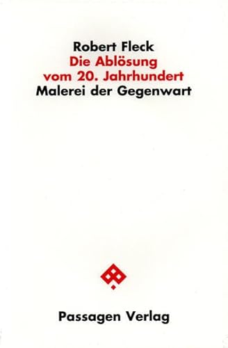 Die Ablösung vom 20. Jahrhundert: Malerei der Gegenwart (Passagen Kunst)