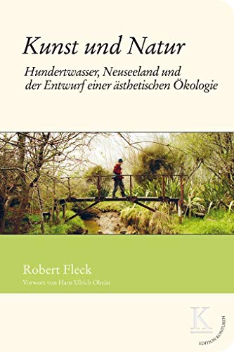 Kunst und Natur: Hundertwasser, Neuseeland und der Enwurf einer ästhetischen Ökologie (Edition Konturen)