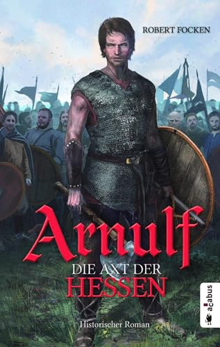 Arnulf. Die Axt der Hessen: Band 1