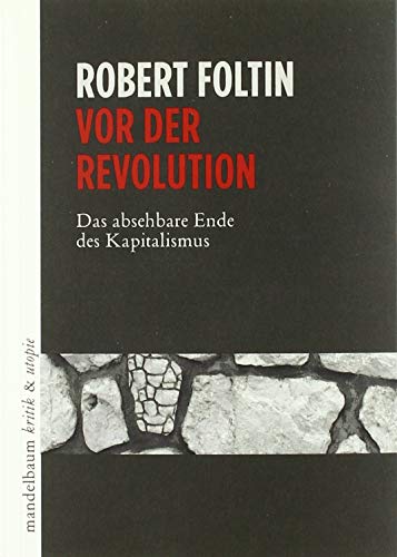 Vor der Revolution: Das absehbare Ende des Kapitalismus (kritik & utopie)