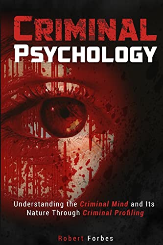 Criminal Psychology: Understanding the Criminal Mind and Its Nature Through Criminal Profiling von CREATESPACE