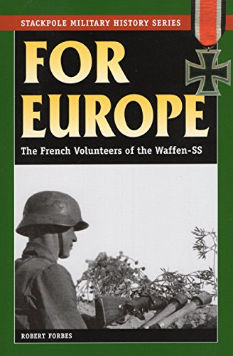 For Europe: The French Volunteers of the Waffen-SS (Stackpole Military History)