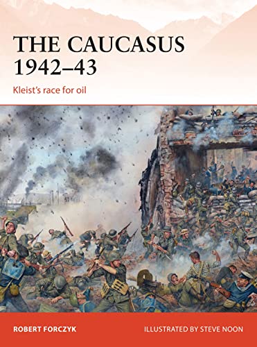 The Caucasus 1942–43: Kleist’s race for oil (Campaign, Band 281)