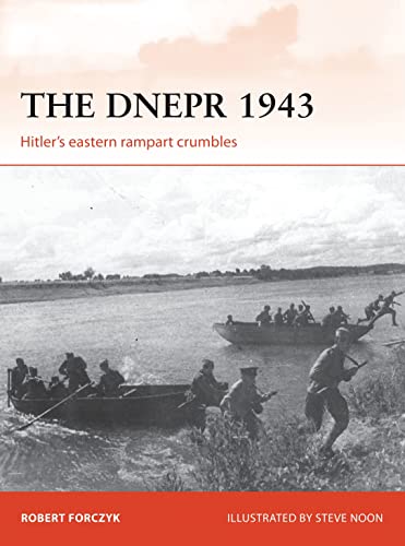 The Dnepr 1943: Hitler's eastern rampart crumbles (Campaign, Band 291)