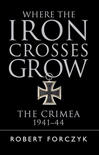 Where the Iron Crosses Grow: The Crimea 1941–44 (General Military) von Bloomsbury