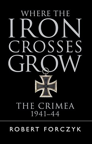 Where the Iron Crosses Grow: The Crimea 1941–44 (General Military) von Osprey Publishing (UK)