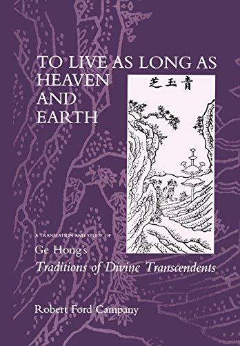 To Live as Long as Heaven and Earth: A Translation and Study of Ge Hong's Traditions of Divine Transcendents: A Translation and Study of GE Hong's ... Volume 2 (Daoist Classics, Band 2) von University of California Press