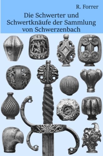 Schwerter und Schwertknäufe der Sammlung von Schwerzenbach: Mit einer Geschichte von Schwert und Dolch