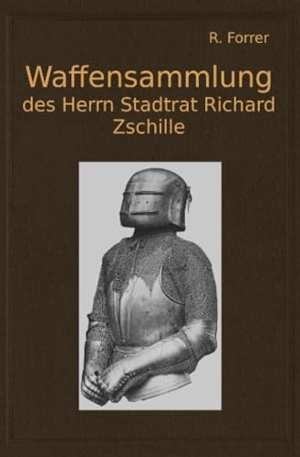 Waffensammlung des Herrn Stadtrat Richard Zschille in Großenhain (Sachsen): Band 1 und 2