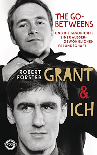 Grant & Ich: Die Go-Betweens & die Geschichte einer außergewöhnlichen Freundschaft von HEYNE