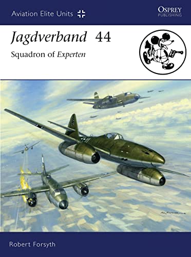 Jagdverband 44: Squadron of Experten (Aviation Elite Units, 27, Band 27) von Osprey Publishing (UK)