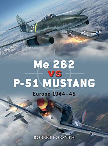 Me 262 vs P-51 Mustang: Europe 1944–45 (Duel, Band 100)