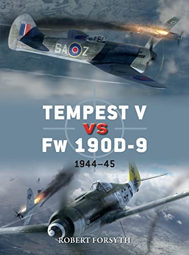 Tempest V vs Fw 190D-9: 1944–45 (Duel, Band 97) von Bloomsbury