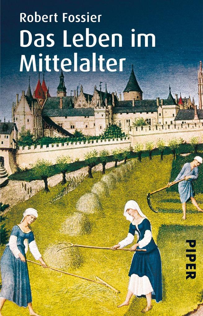Das Leben im Mittelalter von Piper Verlag GmbH