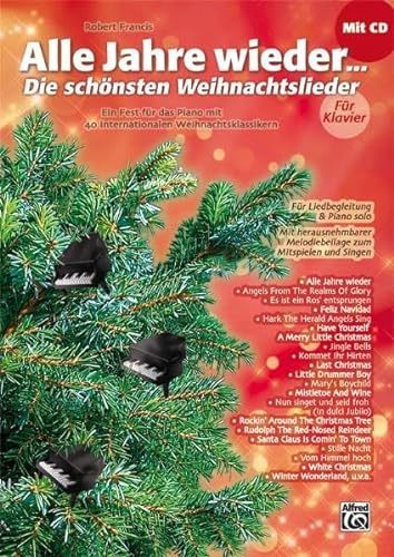 Alle Jahre wieder - Die schönsten Weihnachtslieder für Klavier: Ein Fest für das Piano mit 40 internationalen Weihnachtsklassikern von Alfred Music Publishing G