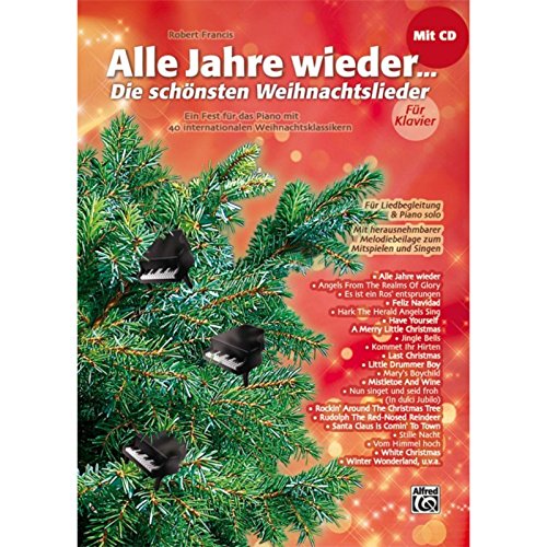 Alle Jahre wieder - Die schönsten Weihnachtslieder für Klavier: Ein Fest für das Piano mit 40 internationalen Weihnachtsklassikern von Alfred Music Publishing G