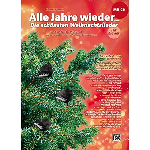 Alle Jahre wieder - Die schönsten Weihnachtslieder für Klavier: Ein Fest für das Piano mit 40 internationalen Weihnachtsklassikern