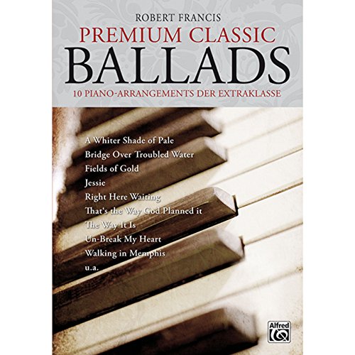 Premium Classic Ballads: 10 Piano-Arrangements der Extraklasse. Mit CD! (Premium Ballads)