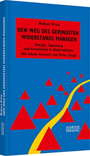Den Weg des geringsten Widerstands managen: Energie, Spannung und Kreativität in Unternehmen (Systemisches Management)